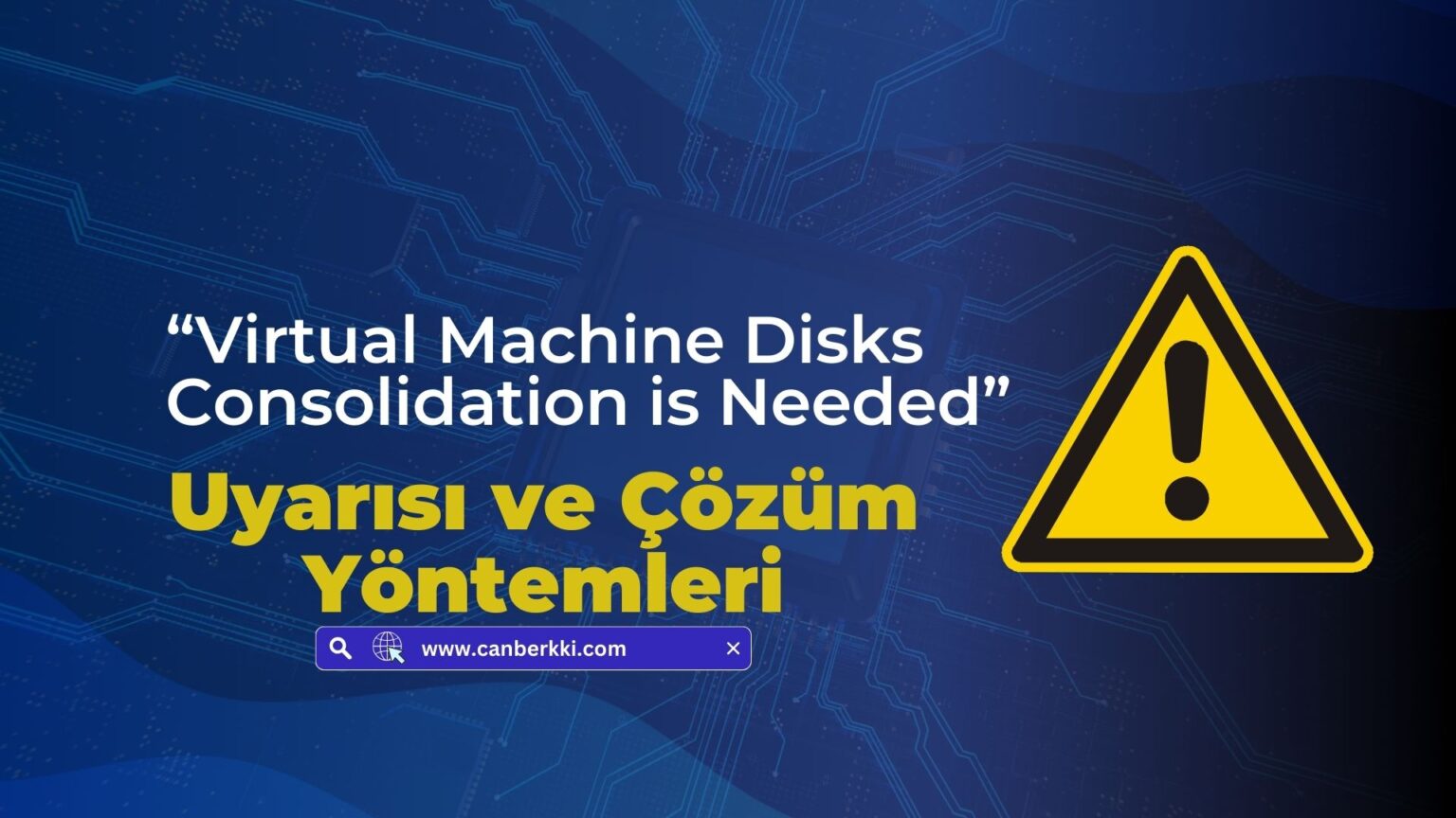 “Virtual Machine Disks Consolidation is Needed” Uyarısı ve Çözüm Yöntemleri “Virtual Machine Disks Consolidation is Needed” Uyarısı ve Çözüm Yöntemleri