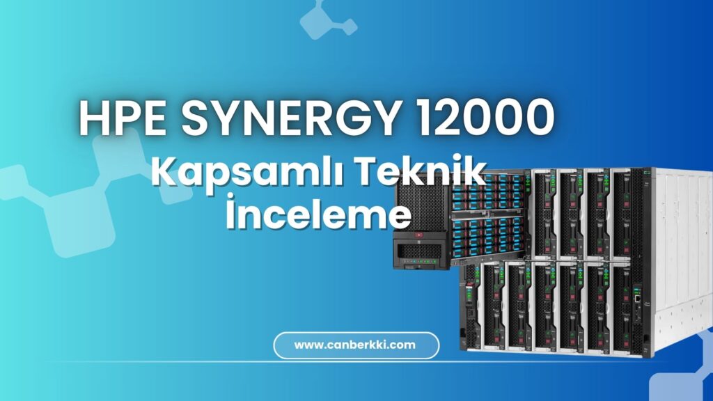 HPE Synergy 12000 Frame Kapsamlı Teknik İnceleme HPE Synergy 12000 Frame Kapsamlı Teknik İnceleme